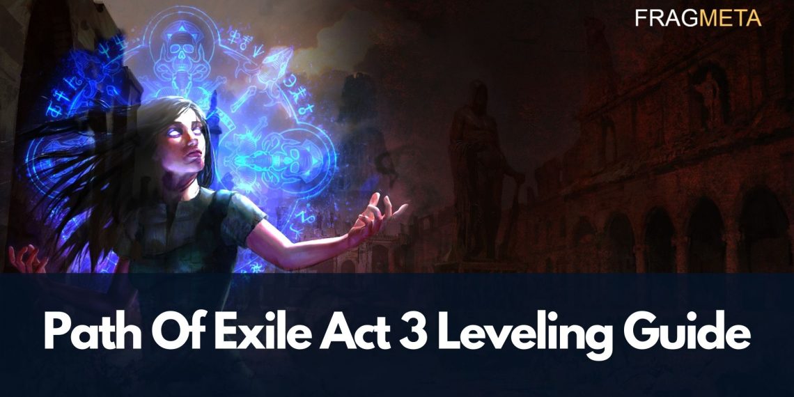 PoE Act 3 Leveling Guide – Full Walkthrough In Patch 3.12